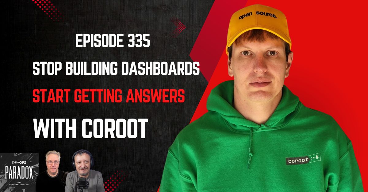 DOP 335: Stop Building Dashboards and Start Getting Answers With Coroot