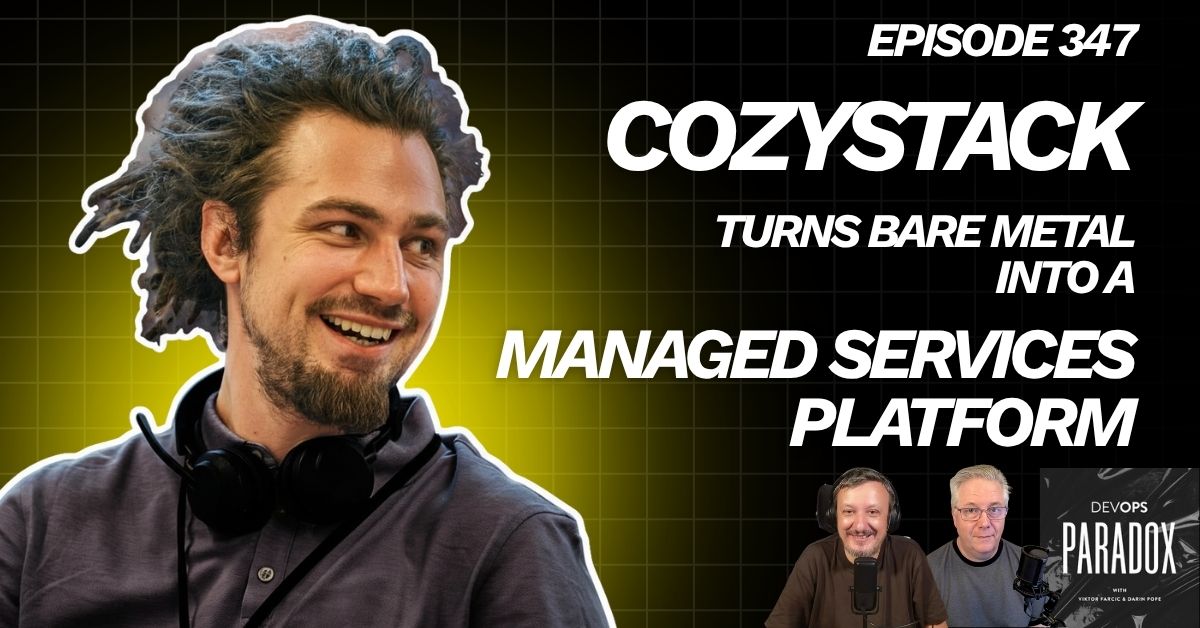 DOP 347: Cozystack Turns Bare Metal Into a Managed Services Platform