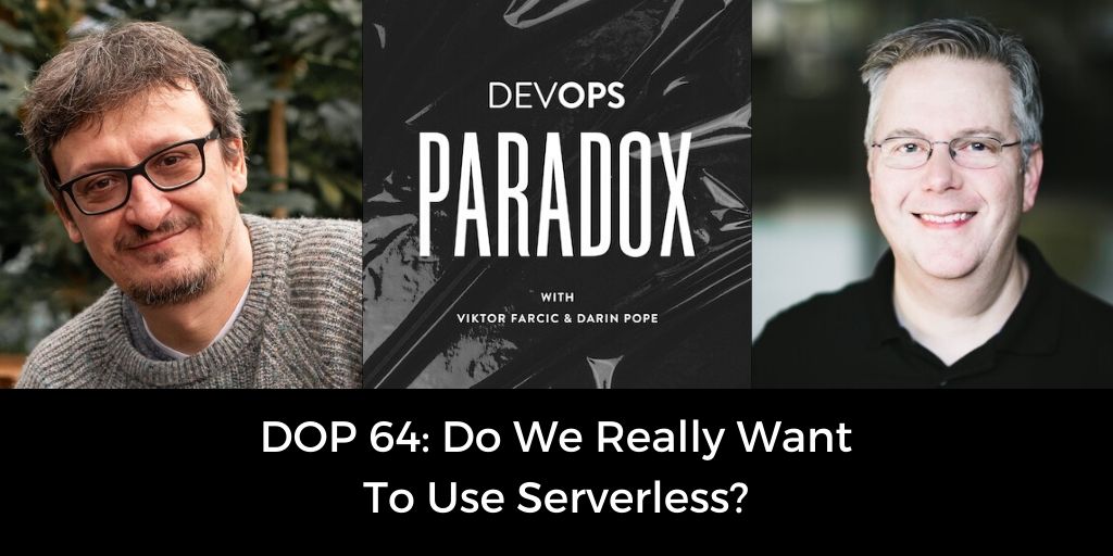 DOP 64: Do We Really Want To Use Serverless? | DevOps Paradox